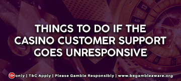 Things to do if the casino customer support goes unresponsive