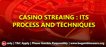 Casino Streaming: Its Process and Techniques