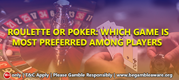 Roulette or Poker: Which game is most preferred among players